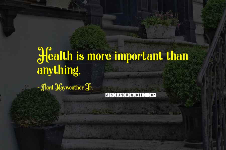 Floyd Mayweather Jr. quotes: Health is more important than anything,