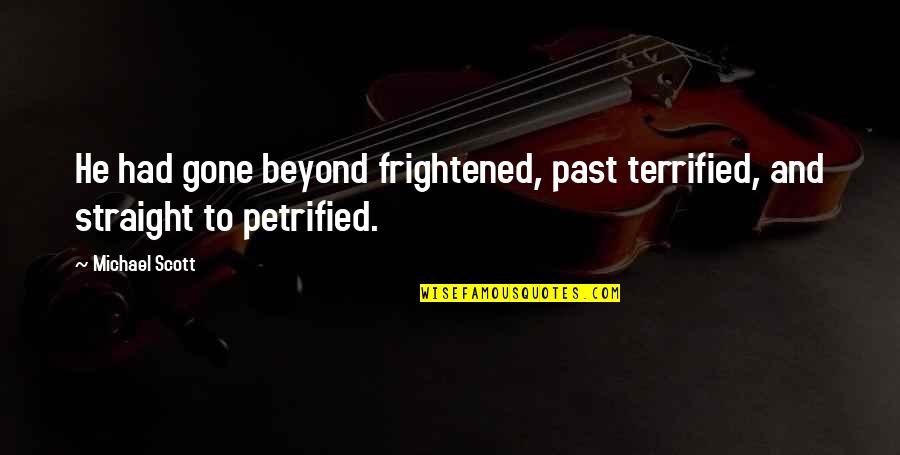 Floyd Muppet Quotes By Michael Scott: He had gone beyond frightened, past terrified, and