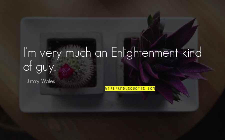 Floyd Pepper Quotes By Jimmy Wales: I'm very much an Enlightenment kind of guy. Floyd Pepper Quotes By Jimmy Wales: I'm very much an Enlightenment kind of guy.