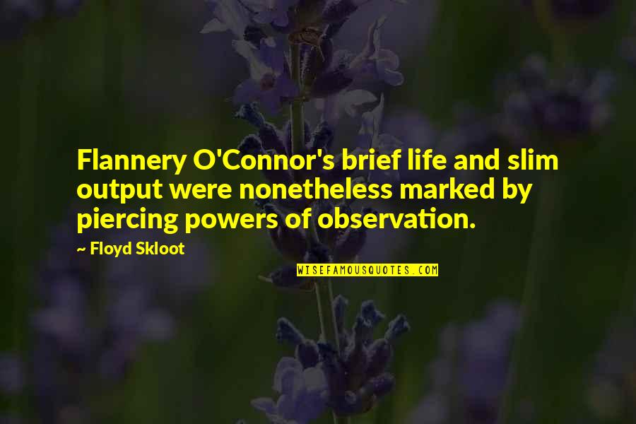 Floyd's Quotes By Floyd Skloot: Flannery O'Connor's brief life and slim output were