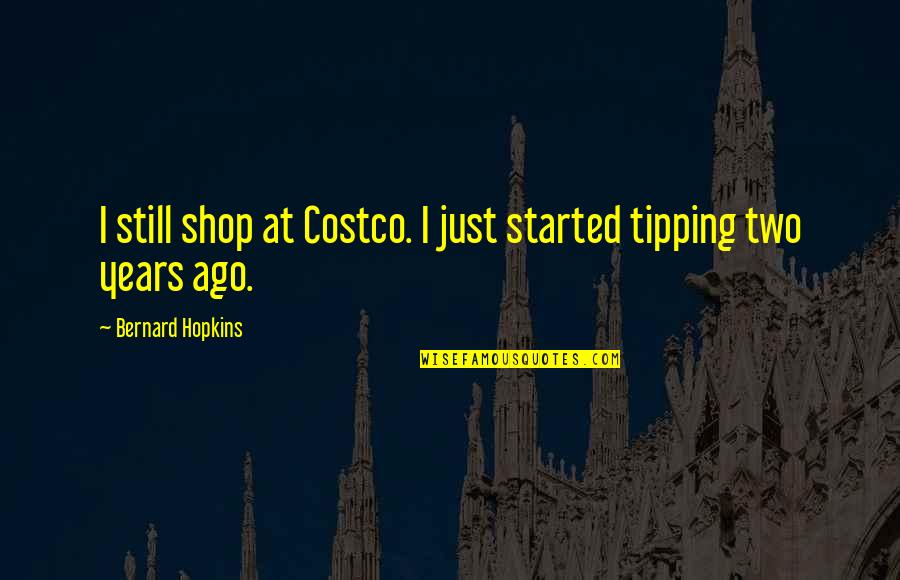 Flr Relationship Chastity Marriage Quotes By Bernard Hopkins: I still shop at Costco. I just started Flr Relationship Chastity Marriage Quotes By Bernard Hopkins: I still shop at Costco. I just started