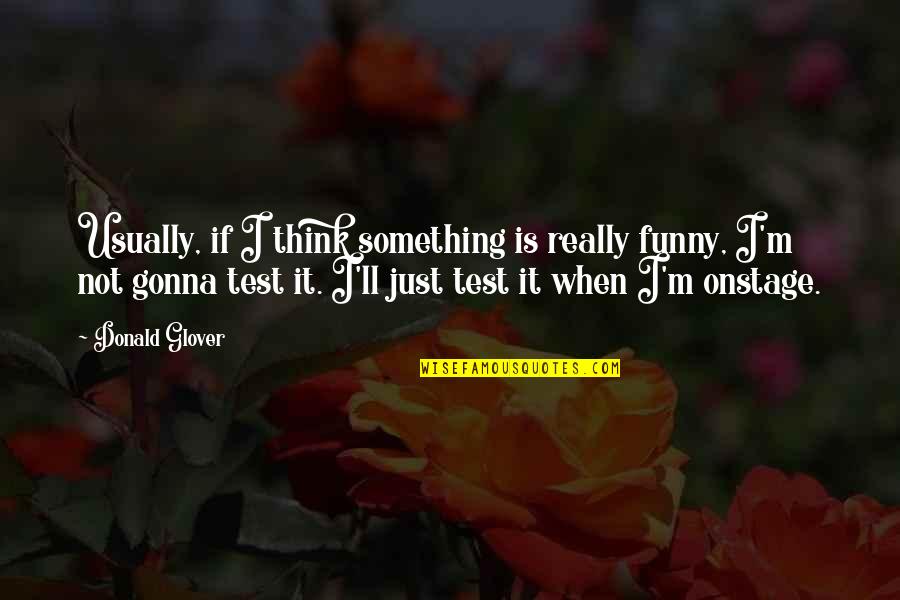 Flr Relationship Stories Quotes By Donald Glover: Usually, if I think something is really funny,