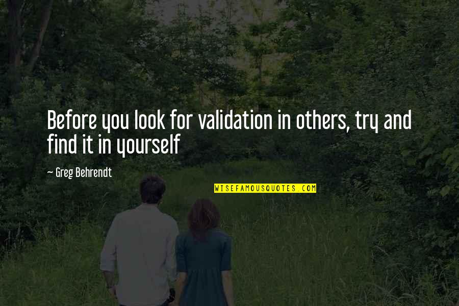 Flr Relationship Stories Quotes By Greg Behrendt: Before you look for validation in others, try