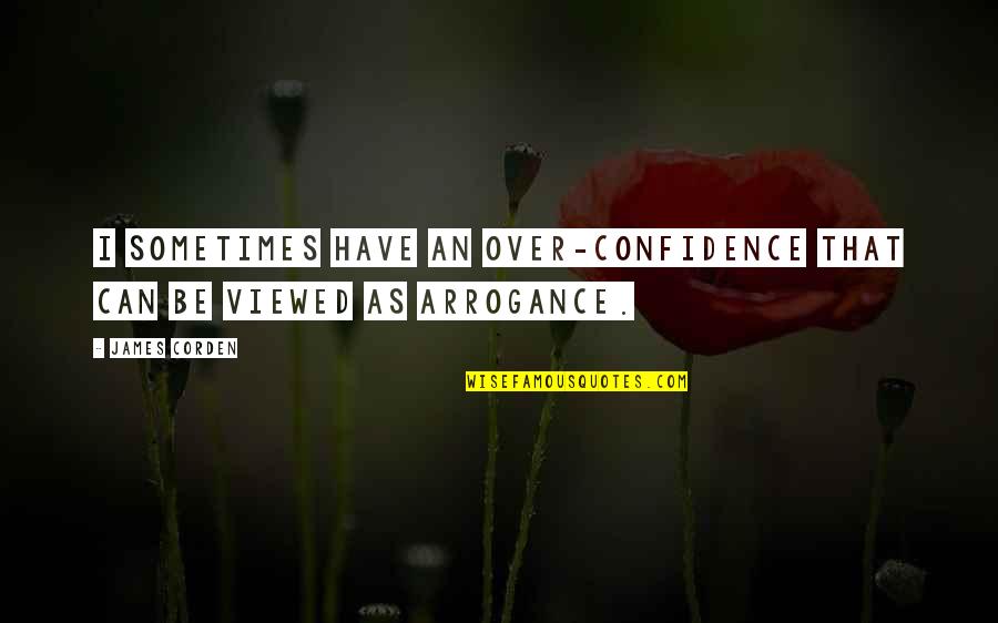 Flr Relationship Stories Quotes By James Corden: I sometimes have an over-confidence that can be