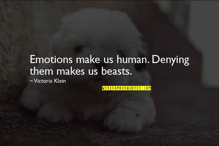 Flu Go Away Quotes By Victoria Klein: Emotions make us human. Denying them makes us Flu Go Away Quotes By Victoria Klein: Emotions make us human. Denying them makes us