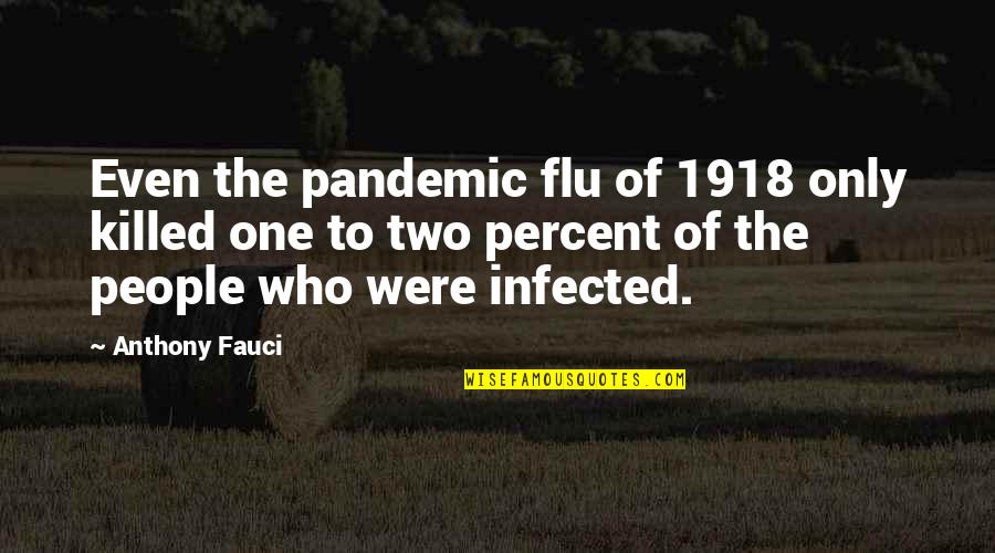 Flu Of 1918 Quotes By Anthony Fauci: Even the pandemic flu of 1918 only killed