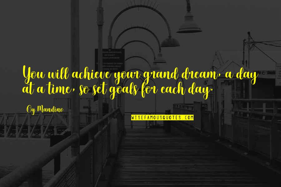 Flu Of 1918 Quotes By Og Mandino: You will achieve your grand dream, a day