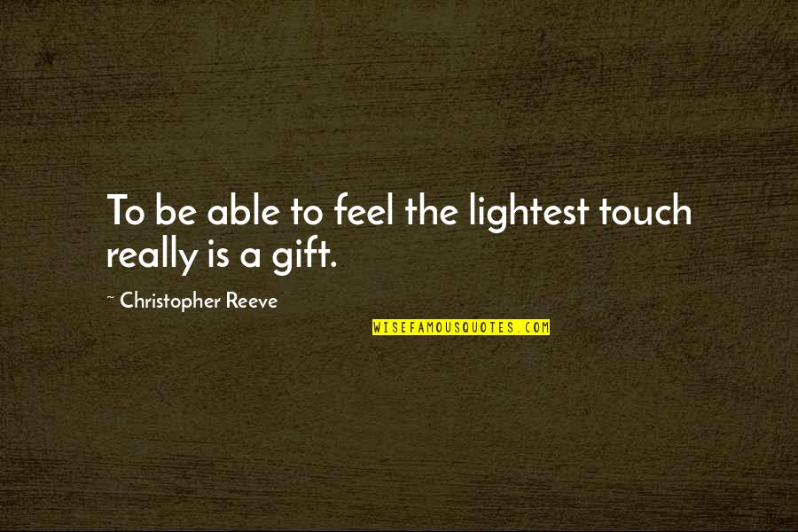 Flu Season 2 Quotes By Christopher Reeve: To be able to feel the lightest touch