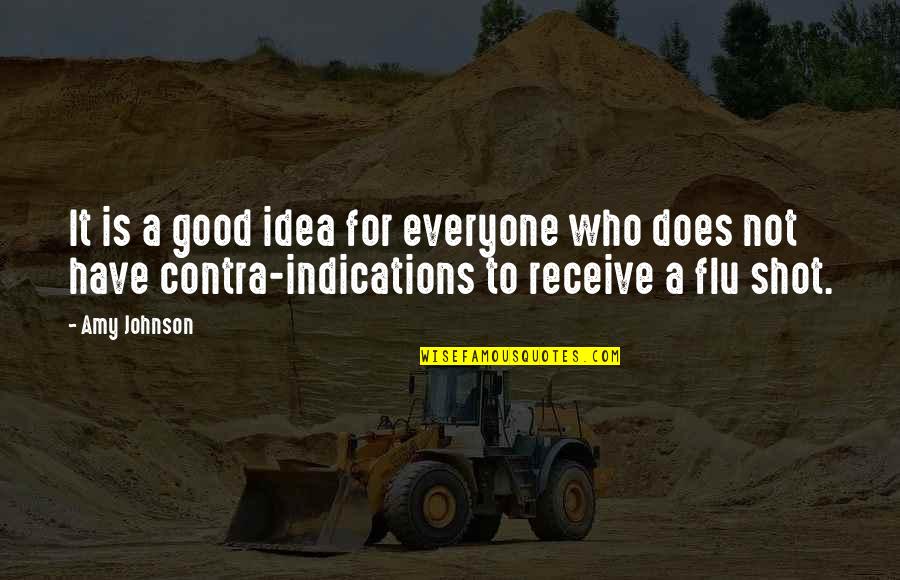 Flu Shot Quotes By Amy Johnson: It is a good idea for everyone who