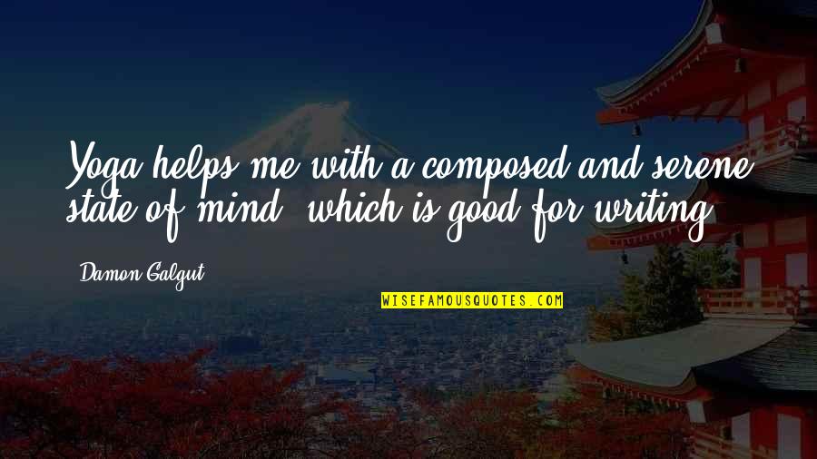 Flubber Robin Quotes By Damon Galgut: Yoga helps me with a composed and serene