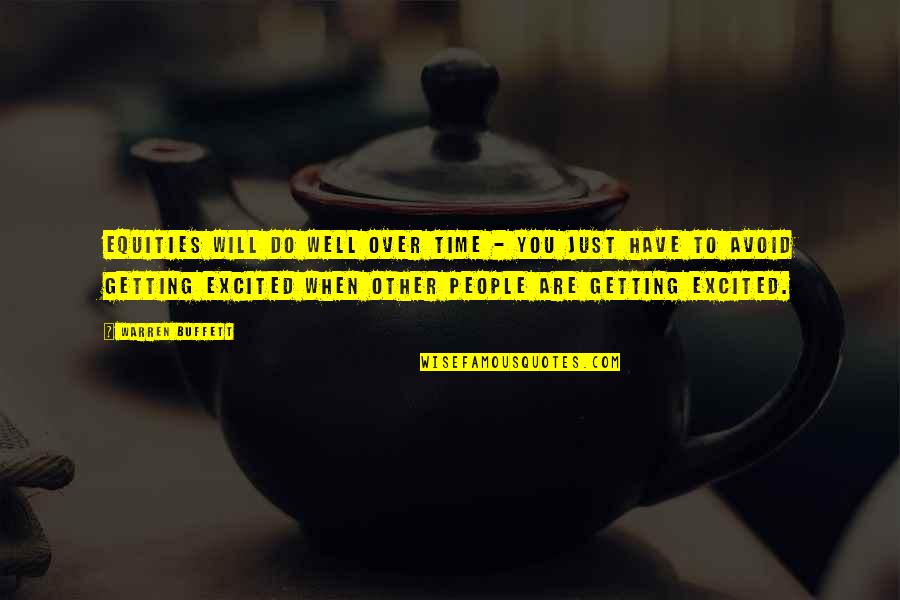 Flubber Robin Quotes By Warren Buffett: Equities will do well over time - you Flubber Robin Quotes By Warren Buffett: Equities will do well over time - you