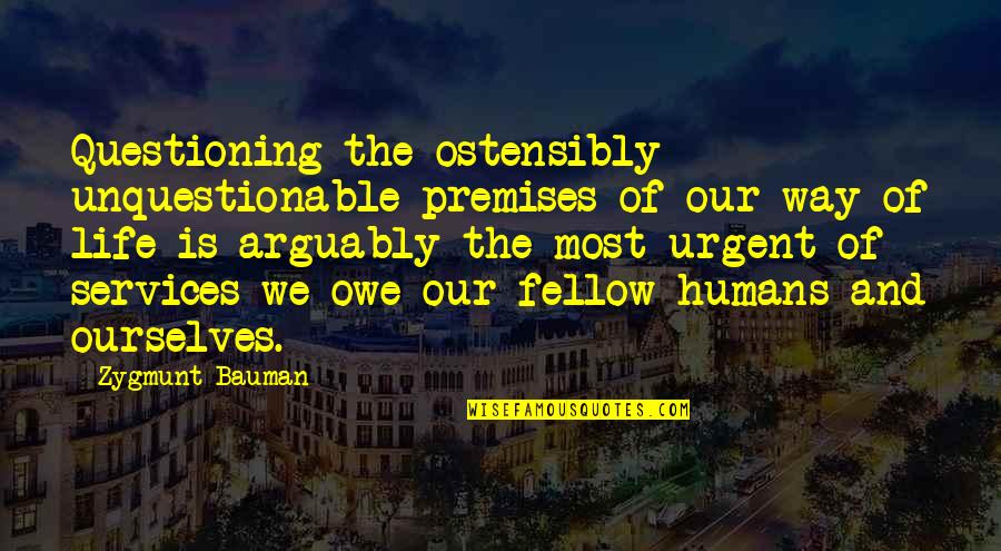 Flubbing Urban Quotes By Zygmunt Bauman: Questioning the ostensibly unquestionable premises of our way Flubbing Urban Quotes By Zygmunt Bauman: Questioning the ostensibly unquestionable premises of our way
