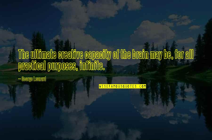 Flubs Quotes By George Leonard: The ultimate creative capacity of the brain may Flubs Quotes By George Leonard: The ultimate creative capacity of the brain may