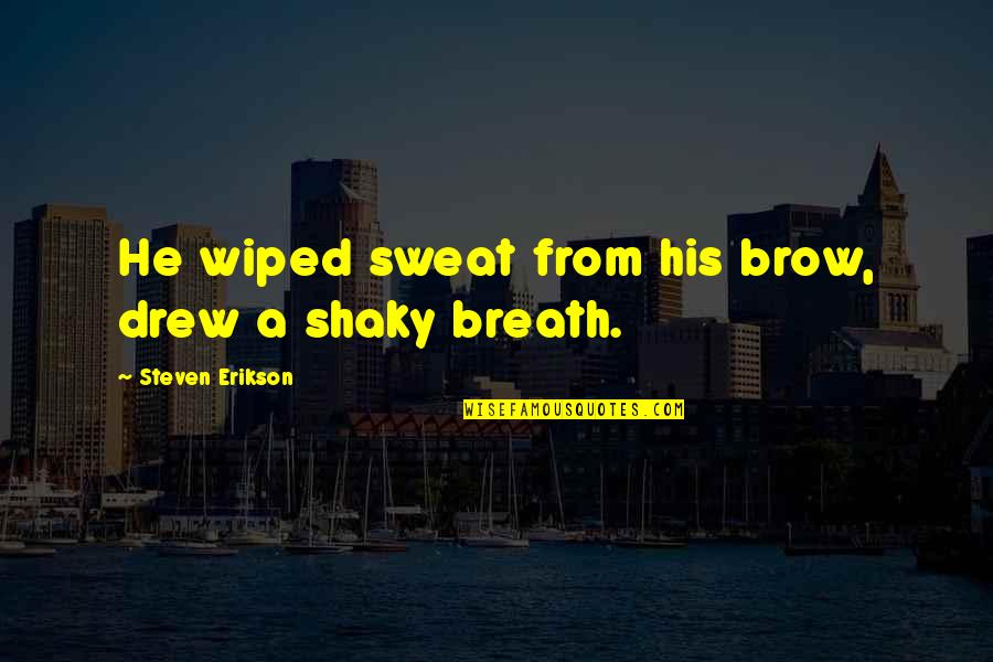 Fluch Der Karibik Quotes By Steven Erikson: He wiped sweat from his brow, drew a Fluch Der Karibik Quotes By Steven Erikson: He wiped sweat from his brow, drew a