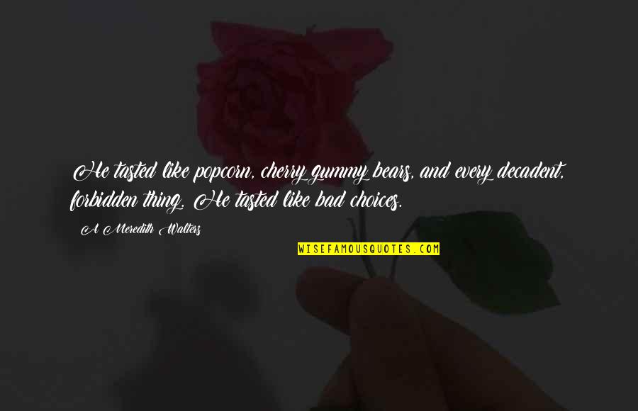 Flucht Durch Quotes By A Meredith Walters: He tasted like popcorn, cherry gummy bears, and