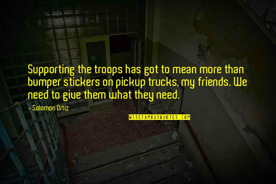 Fluchten Verb Quotes By Solomon Ortiz: Supporting the troops has got to mean more Fluchten Verb Quotes By Solomon Ortiz: Supporting the troops has got to mean more