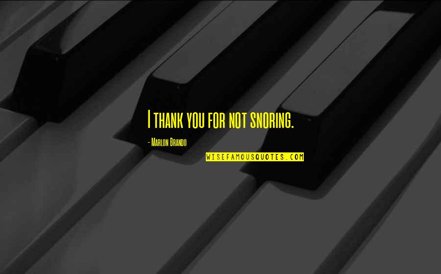 Fluchtkogel Quotes By Marlon Brando: I thank you for not snoring. Fluchtkogel Quotes By Marlon Brando: I thank you for not snoring.