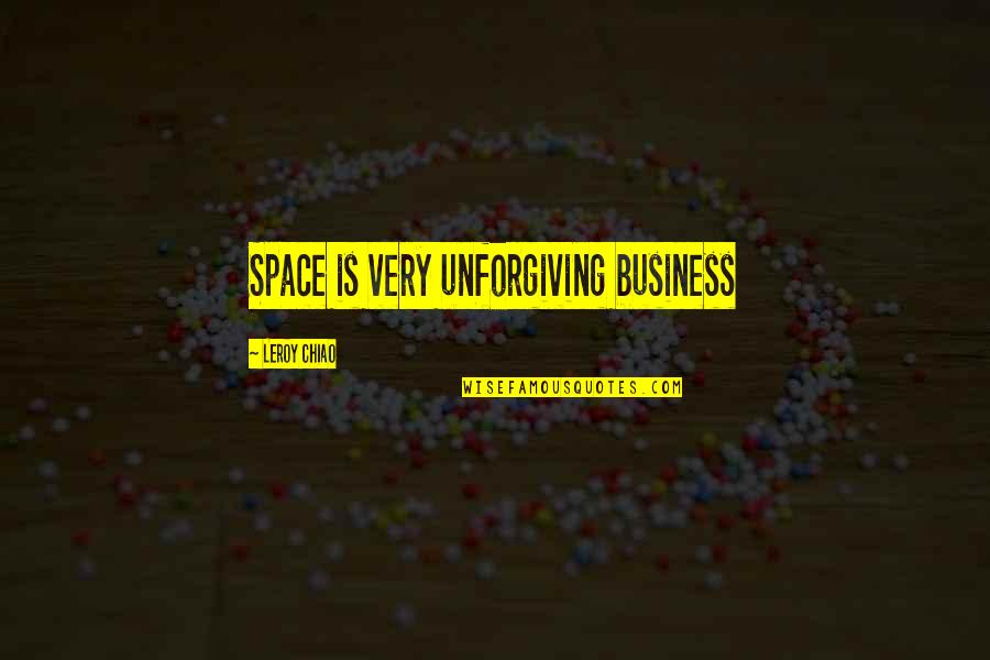 Fluctuance Quotes By Leroy Chiao: Space is very unforgiving business