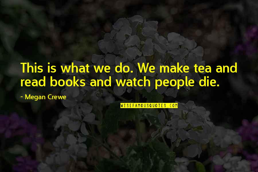 Fluctuated Crossword Quotes By Megan Crewe: This is what we do. We make tea