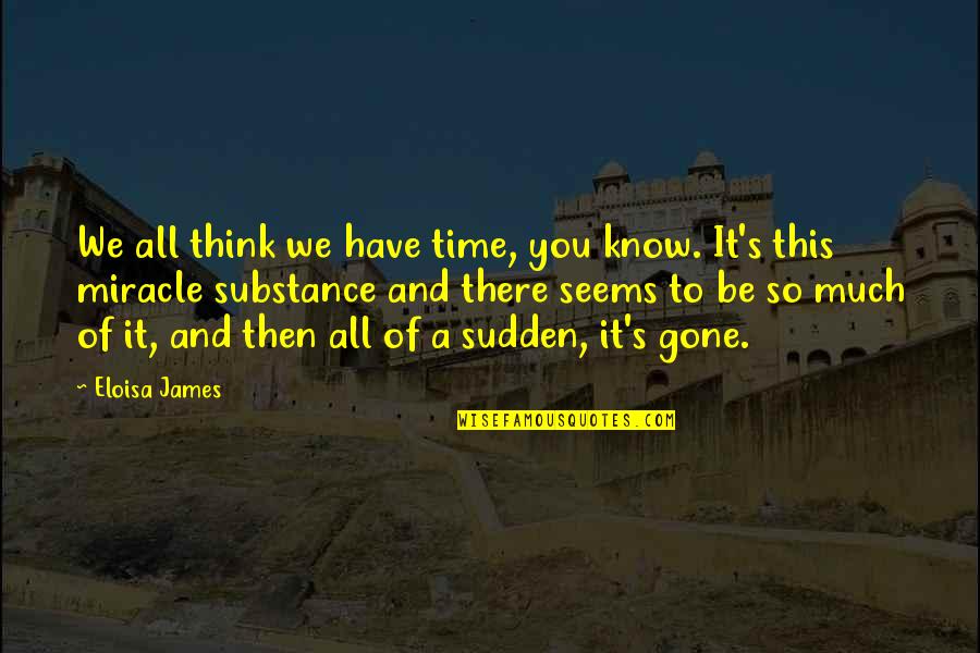 Fluctuating Mood Quotes By Eloisa James: We all think we have time, you know.