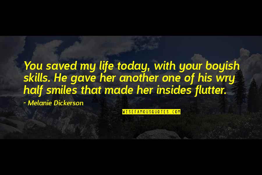 Fluctuating Mood Quotes By Melanie Dickerson: You saved my life today, with your boyish