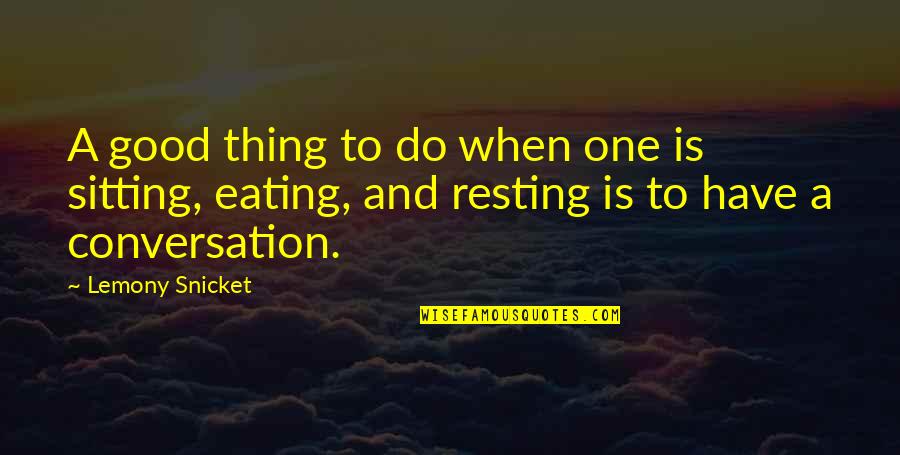 Fluctuation Dissipation Quotes By Lemony Snicket: A good thing to do when one is Fluctuation Dissipation Quotes By Lemony Snicket: A good thing to do when one is