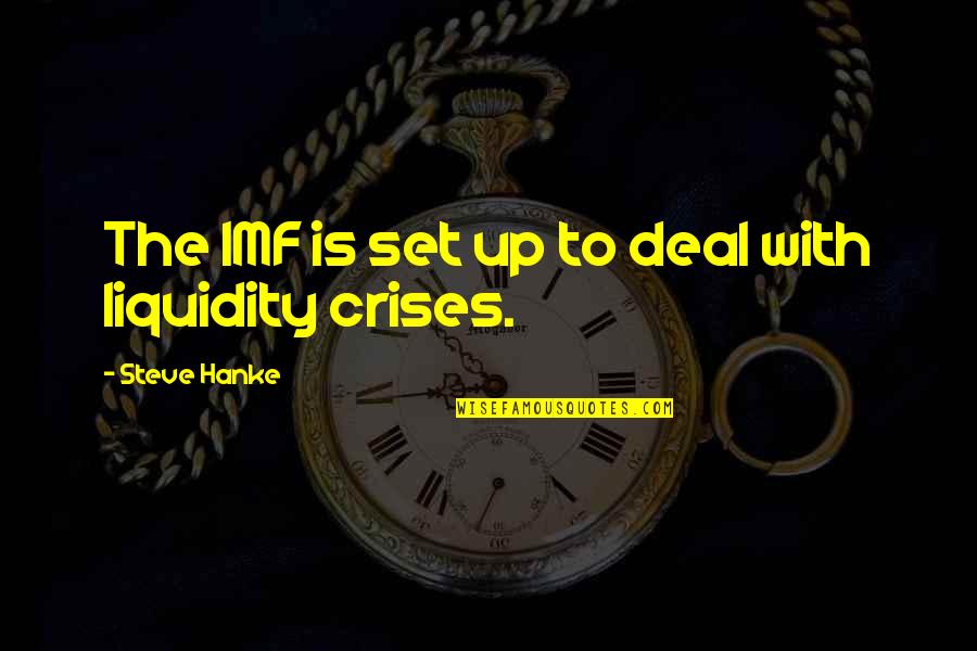 Fluctuation Dissipation Quotes By Steve Hanke: The IMF is set up to deal with Fluctuation Dissipation Quotes By Steve Hanke: The IMF is set up to deal with