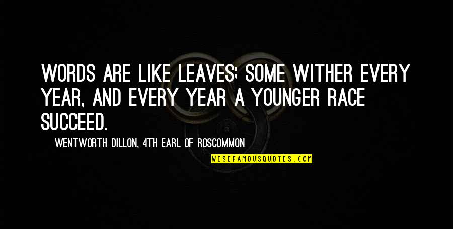 Fluctuation Dissipation Quotes By Wentworth Dillon, 4th Earl Of Roscommon: Words are like leaves; some wither every year, Fluctuation Dissipation Quotes By Wentworth Dillon, 4th Earl Of Roscommon: Words are like leaves; some wither every year,