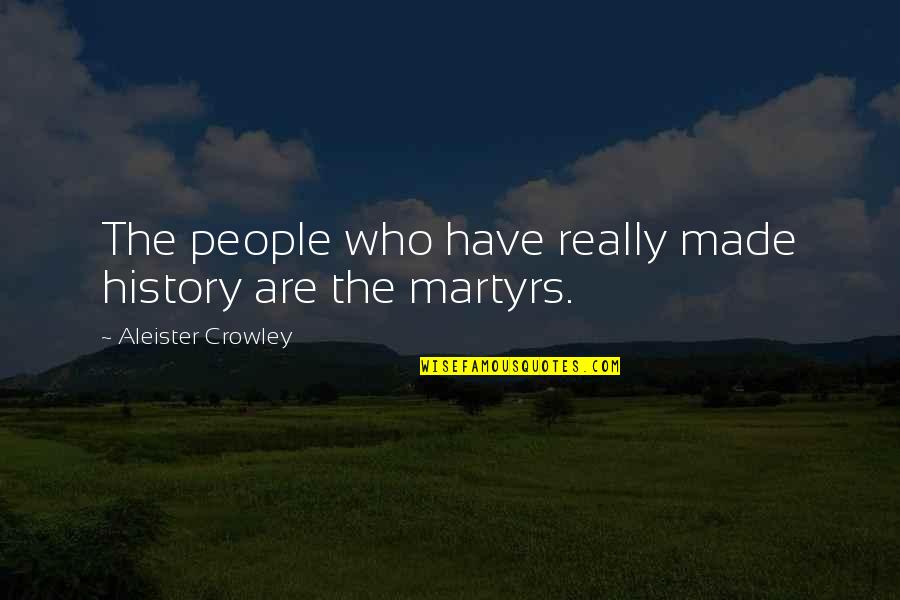 Fluctuation Quotes By Aleister Crowley: The people who have really made history are