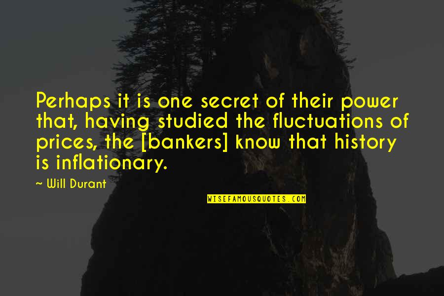 Fluctuation Quotes By Will Durant: Perhaps it is one secret of their power