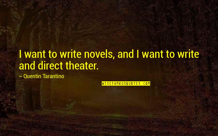 Fluctuations Quotes By Quentin Tarantino: I want to write novels, and I want Fluctuations Quotes By Quentin Tarantino: I want to write novels, and I want