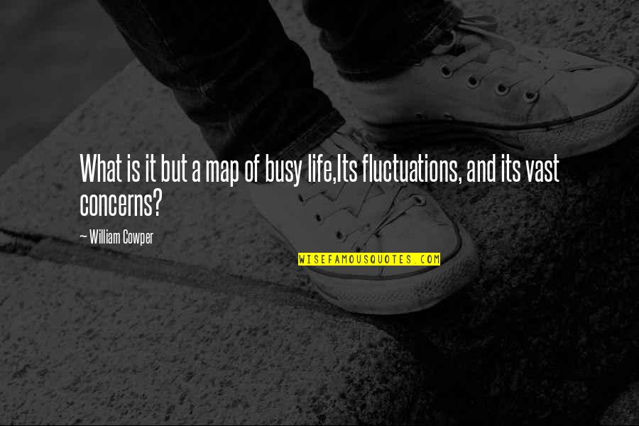 Fluctuations Quotes By William Cowper: What is it but a map of busy