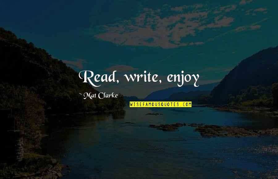 Fluctueaza Quotes By Mat Clarke: Read, write, enjoy Fluctueaza Quotes By Mat Clarke: Read, write, enjoy