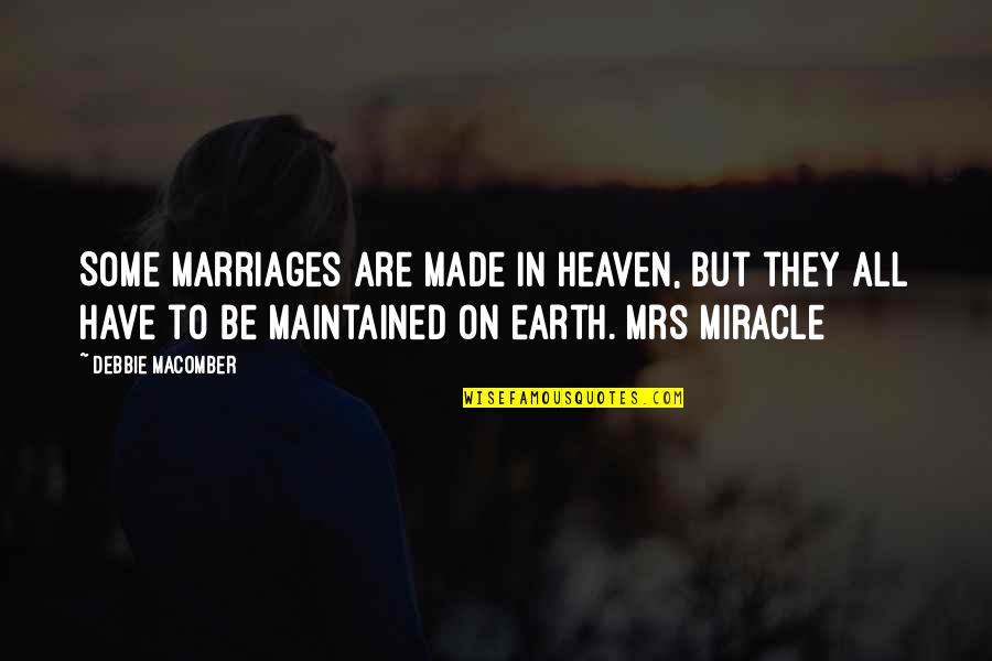 Fluder Paladyne Quotes By Debbie Macomber: Some marriages are made in heaven, but they Fluder Paladyne Quotes By Debbie Macomber: Some marriages are made in heaven, but they
