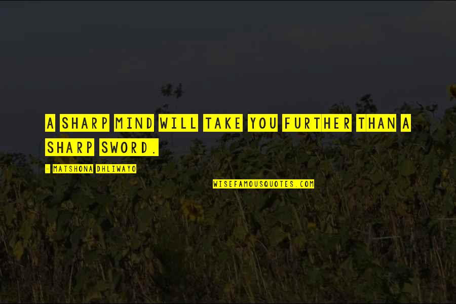 Fluder Windber Quotes By Matshona Dhliwayo: A sharp mind will take you further than Fluder Windber Quotes By Matshona Dhliwayo: A sharp mind will take you further than