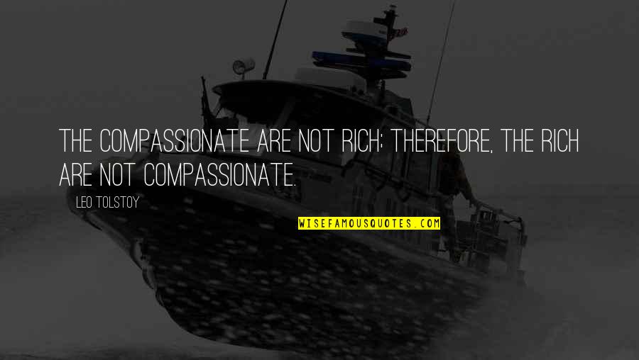 Fluderm Quotes By Leo Tolstoy: The compassionate are not rich; therefore, the rich
