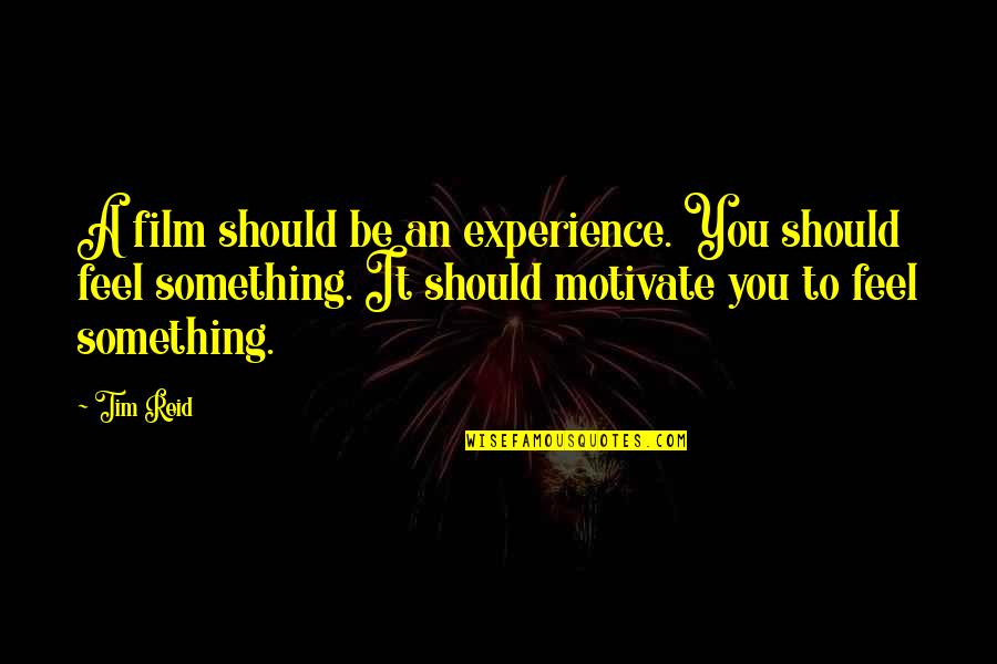 Fluderm Quotes By Tim Reid: A film should be an experience. You should
