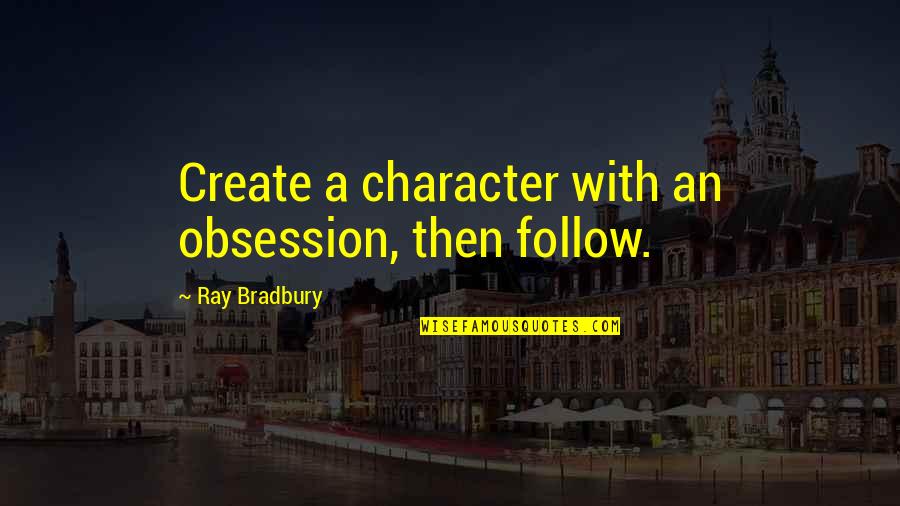 Fludernik Quotes By Ray Bradbury: Create a character with an obsession, then follow.