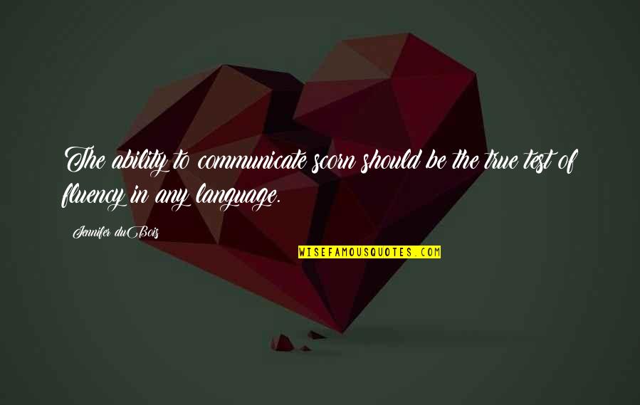 Fluency Quotes By Jennifer DuBois: The ability to communicate scorn should be the