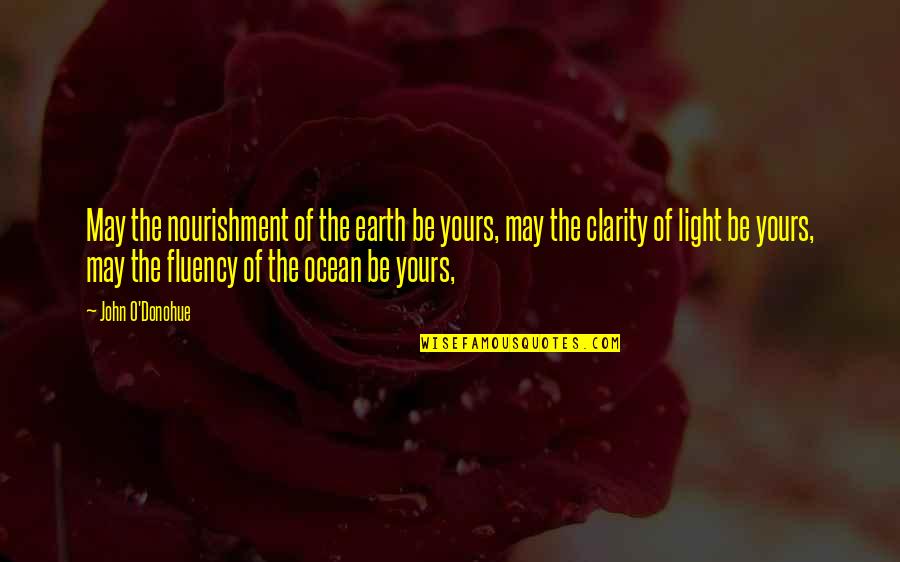 Fluency Quotes By John O'Donohue: May the nourishment of the earth be yours,
