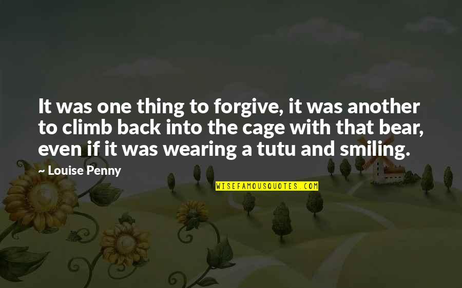 Fluency Quotes By Louise Penny: It was one thing to forgive, it was