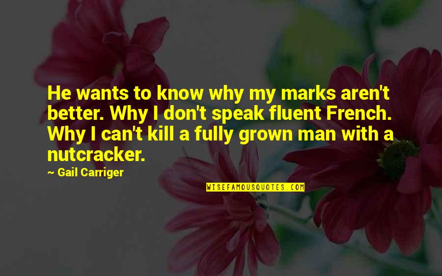 Fluent Quotes By Gail Carriger: He wants to know why my marks aren't