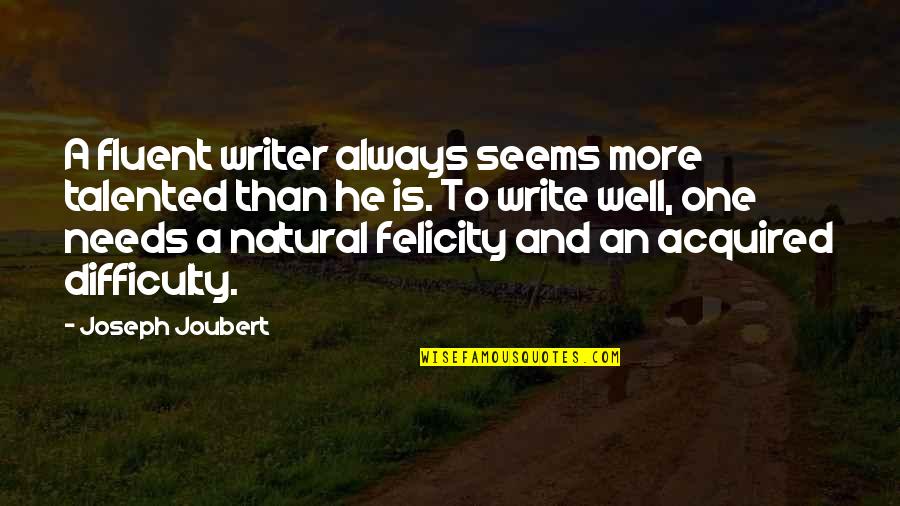 Fluent Quotes By Joseph Joubert: A fluent writer always seems more talented than