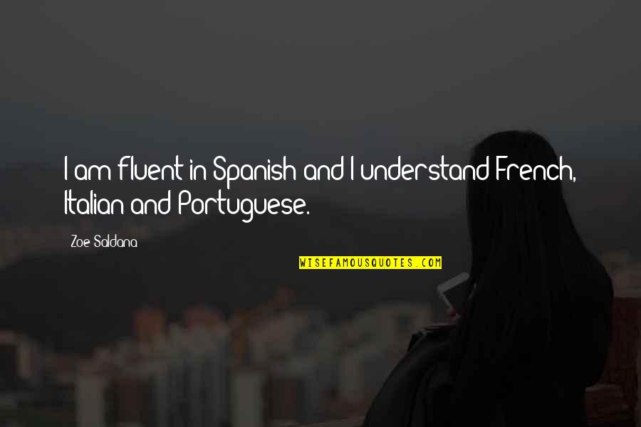 Fluent Quotes By Zoe Saldana: I am fluent in Spanish and I understand