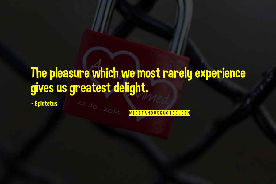 Flues Quotes By Epictetus: The pleasure which we most rarely experience gives