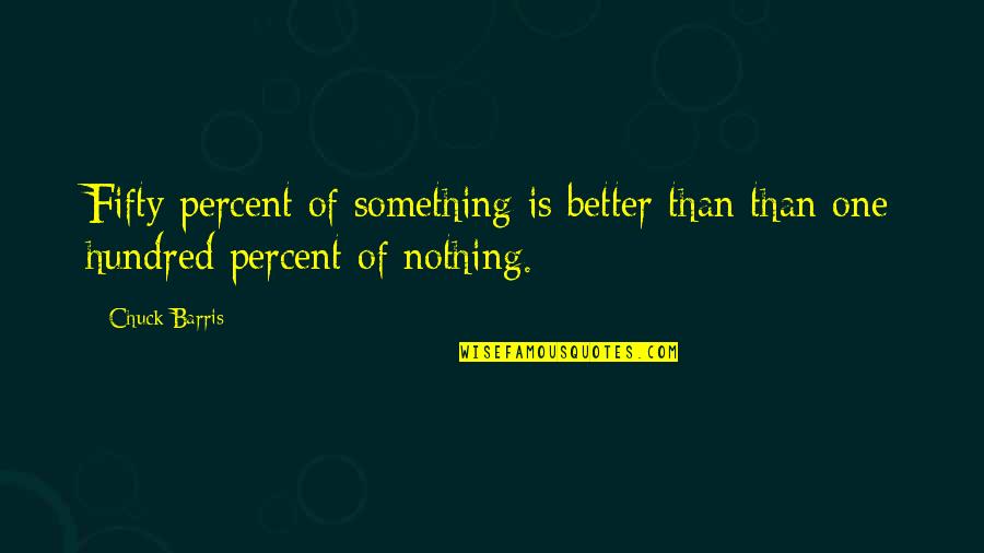 Fluffed Feathers Quotes By Chuck Barris: Fifty percent of something is better than than