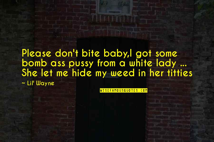 Fluffiest Dog Quotes By Lil' Wayne: Please don't bite baby,I got some bomb ass Fluffiest Dog Quotes By Lil' Wayne: Please don't bite baby,I got some bomb ass