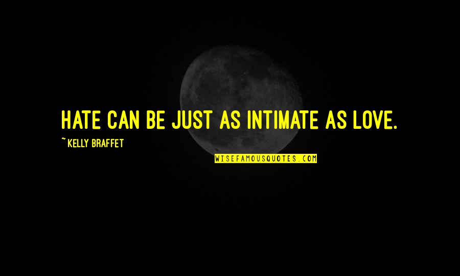 Fluffiest Quotes By Kelly Braffet: Hate can be just as intimate as love.