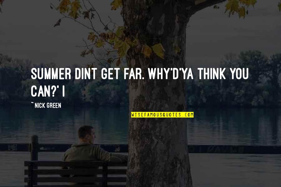 Fluffiness Quotes By Nick Green: Summer dint get far. Why'd'ya think you can?'