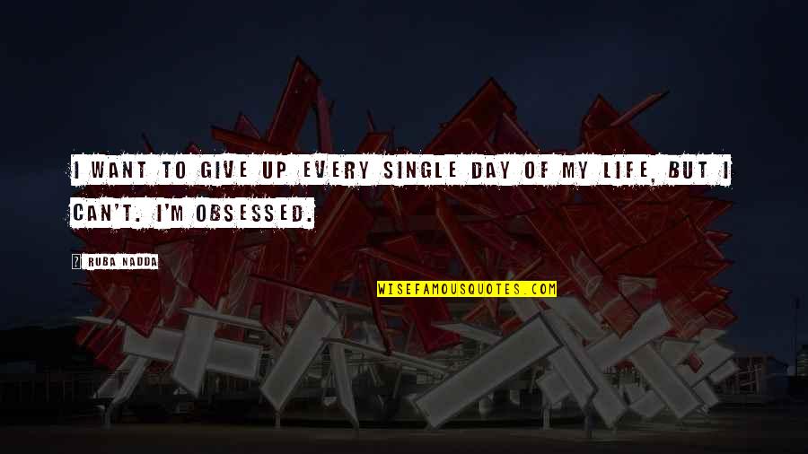 Fluffiness Quotes By Ruba Nadda: I want to give up every single day